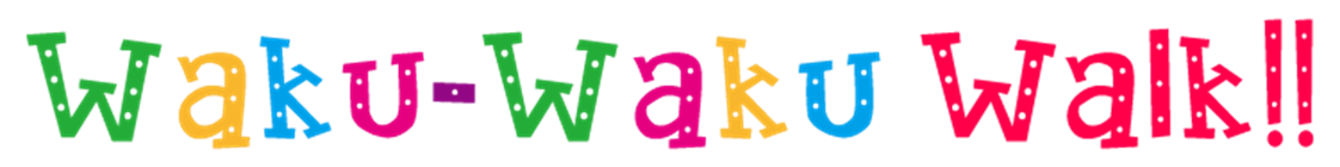 WaKu-Waku Walk!!